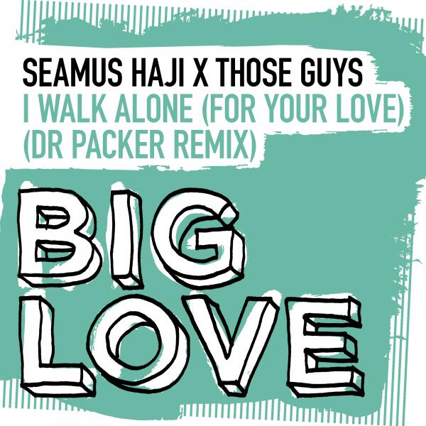 Those Guys, Seamus Haji, Dr Packer - I Walk Alone (For Your Love) - Dr Packer Remix