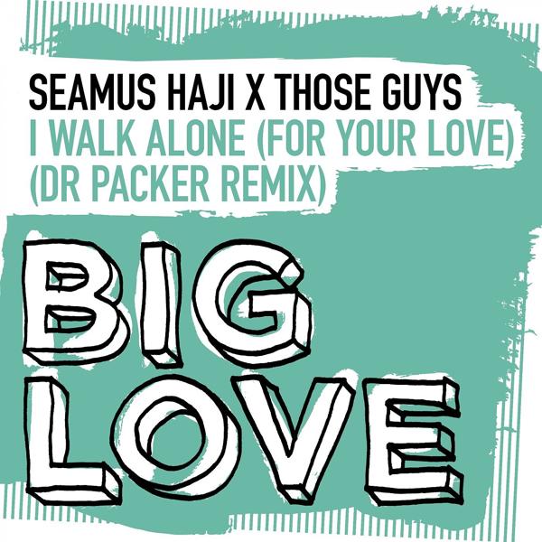 Seamus Haji - I Walk Alone (For Your Love) (Dr Packer Remix)