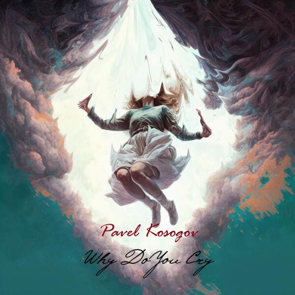 Pavel Kosogov - Why Do You Cry