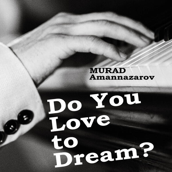 Murad Amannazarov - Do You Love to Dream?