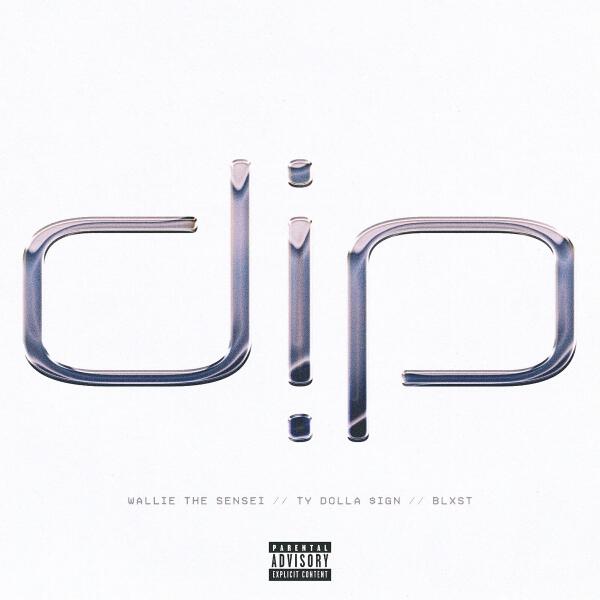 Wallie the Sensei, Blxst, Ty Dolla $ign - Dip (feat. Ty Dolla $ign & Blxst)