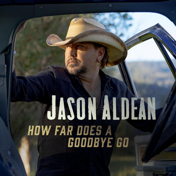 Jason Aldean - How Far Does A Goodbye Go