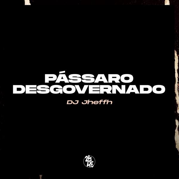 DJ Jheffh - Pássaro Desgovernado