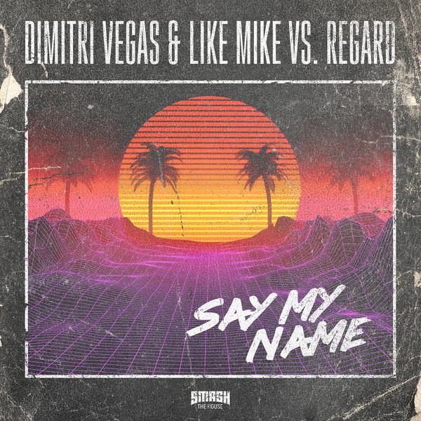 Dimitri Vegas, Regard - Say My Name