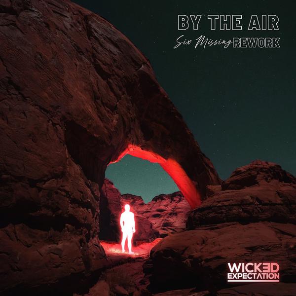 Wicked Expectation - By the Air (Six Missing Rework)