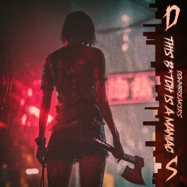 DOWNBREAKERS - This Bitch is a Maniac