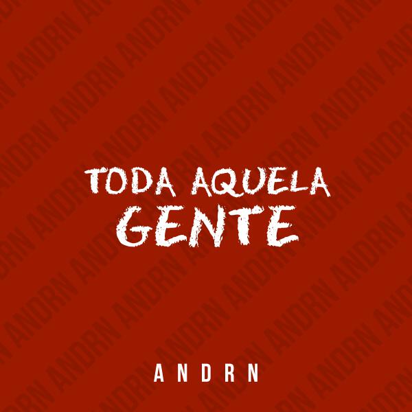 ANDRN - TODA AQUELA GENTE